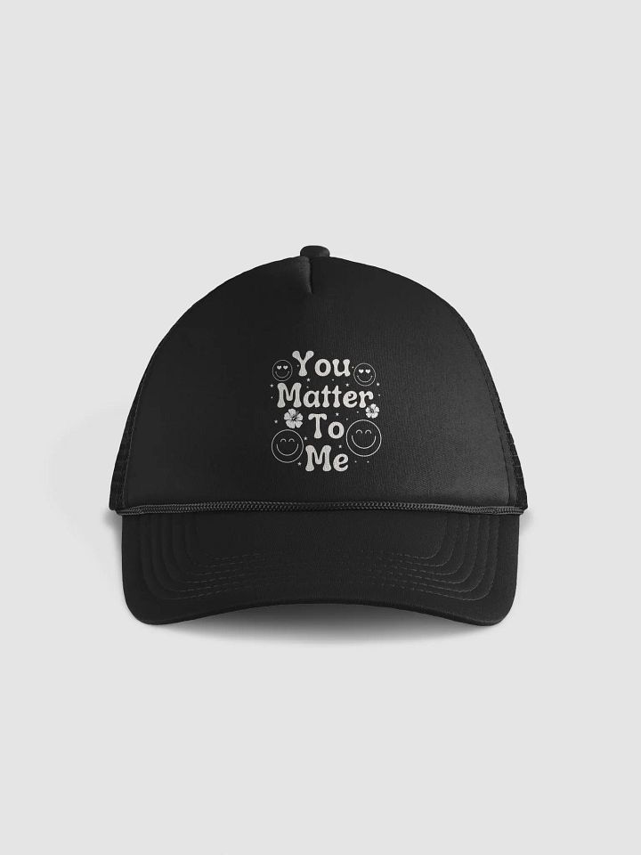 You Matter To Me Trucker Hat product image (1)