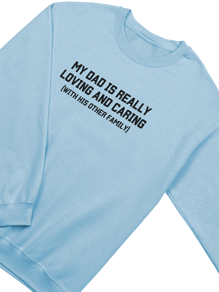 My Dad Is Really Loving And Caring Sweatshirt - Light Color product image (2)