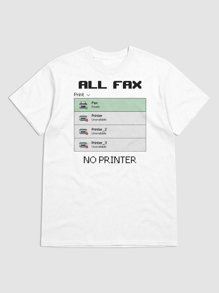 All Fax No Printer T-shirt product image (5)