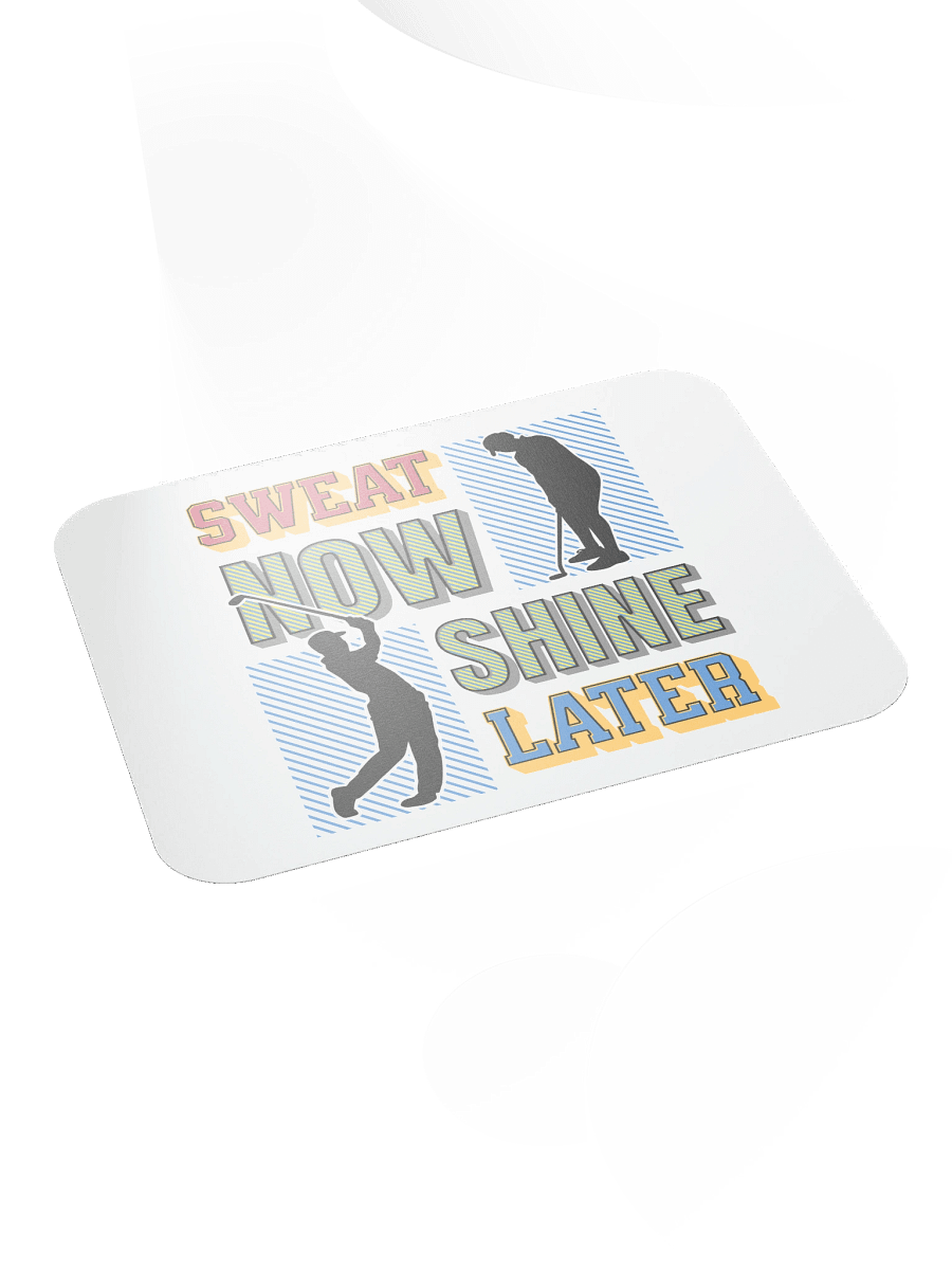 Sweat Now Shine Later Golfing Swing into Productivity Mouse Pad product image (4)