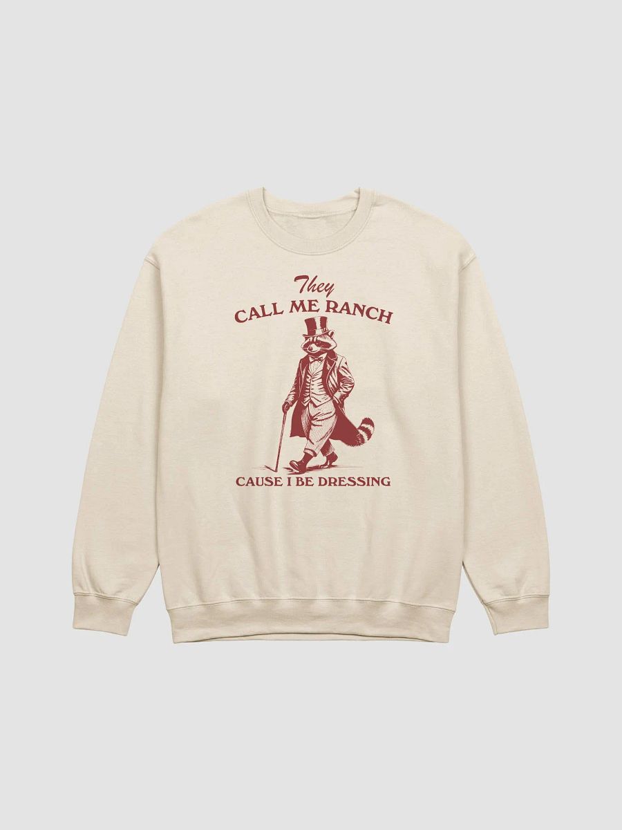 They call me ranch cause I be dressing Crewneck product image (1)