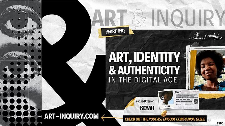 Art, Identity, & Authenticity in the Digital Age ft. Keyah | Art & Inquiry Ep. 2505