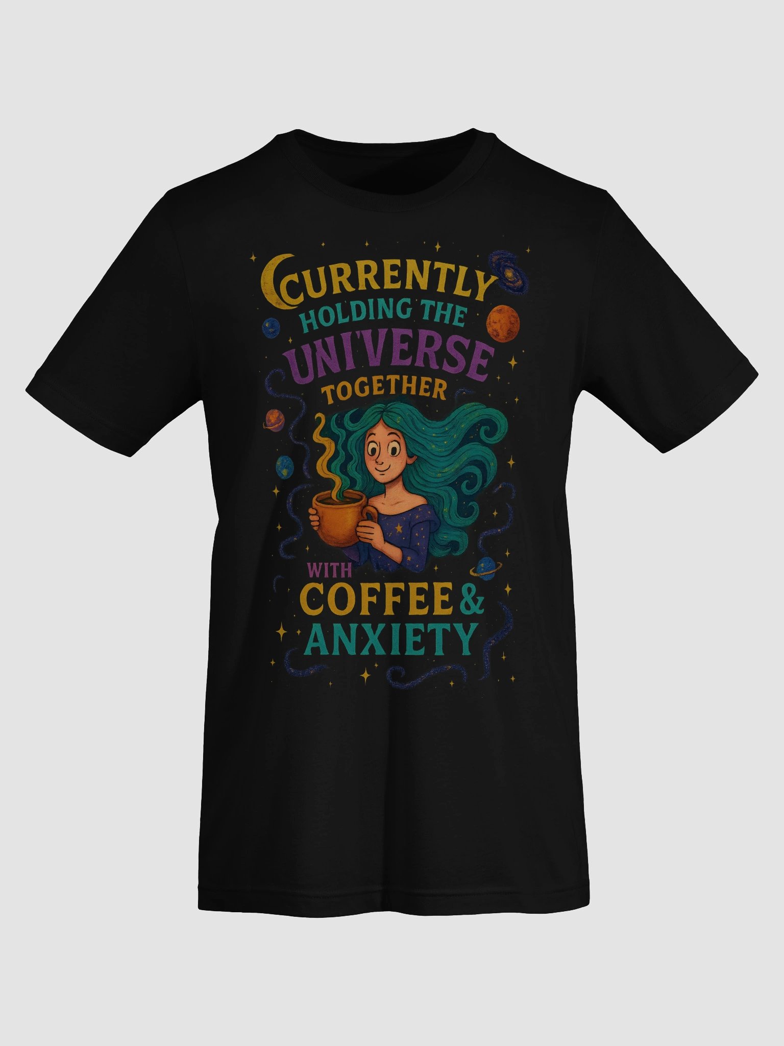 “Currently Holding the Universe Together with Coffee & Anxiety” Funny Space T-Shirt – Quirky, Colorful & Relatable Tee for Coffee Lovers & Overthinkers product image (9)