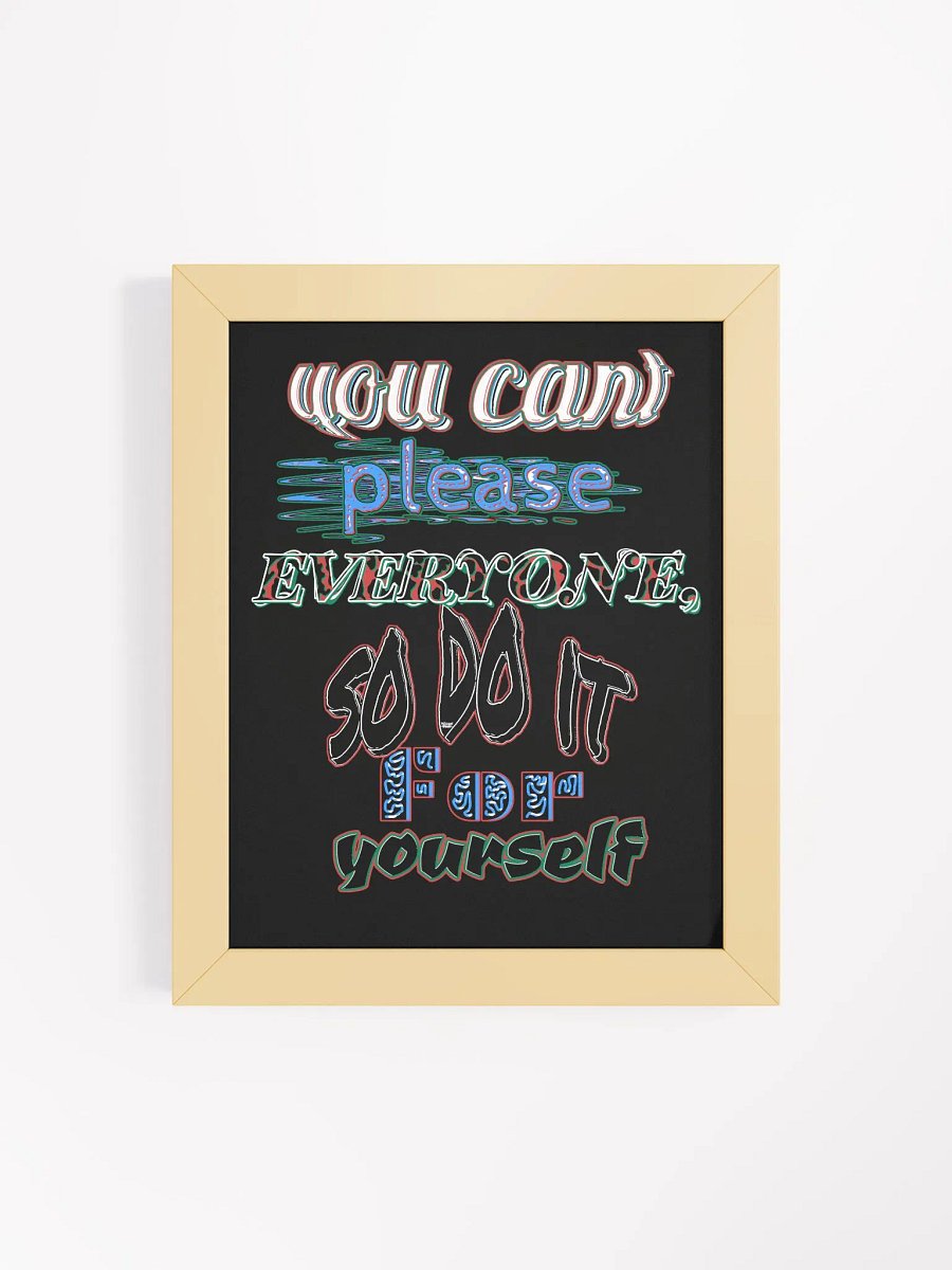You Cant Please Everyone, So Do It For Yourself - Framed - Black - High-Quality Matte Poster product image (4)