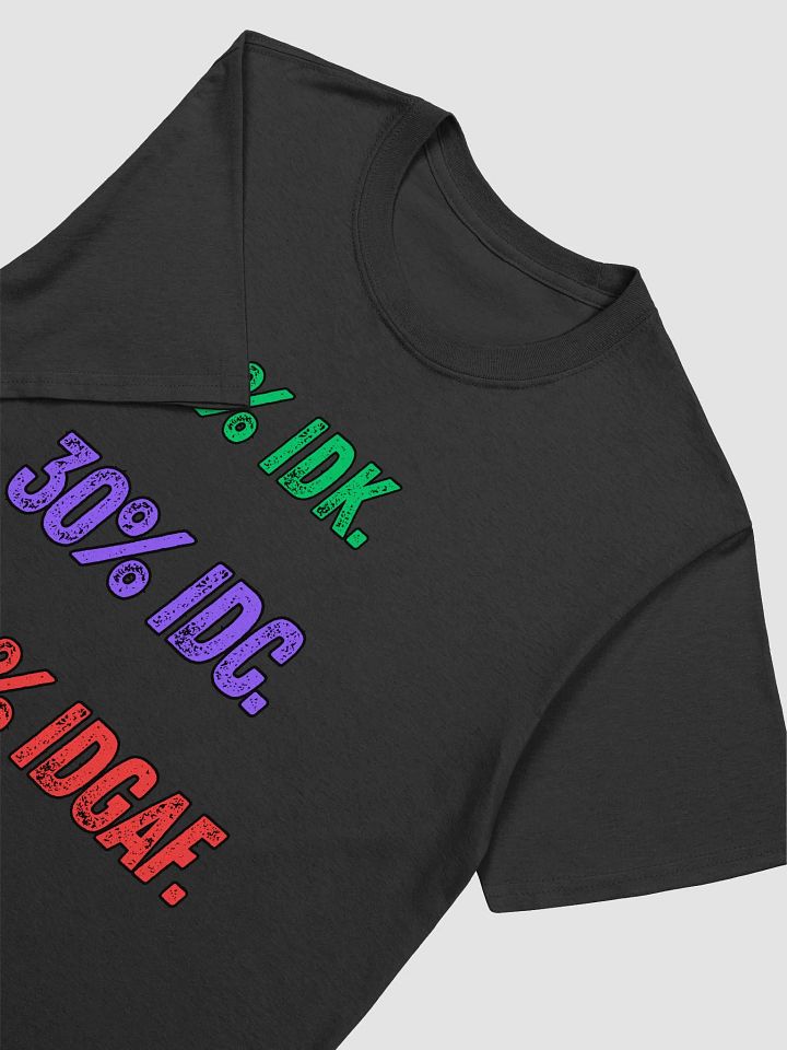 IDK, IDC, IDGAF funny attitude T-shirt product image (2)