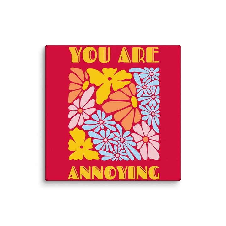 You are Annoying Canvas product image (28)