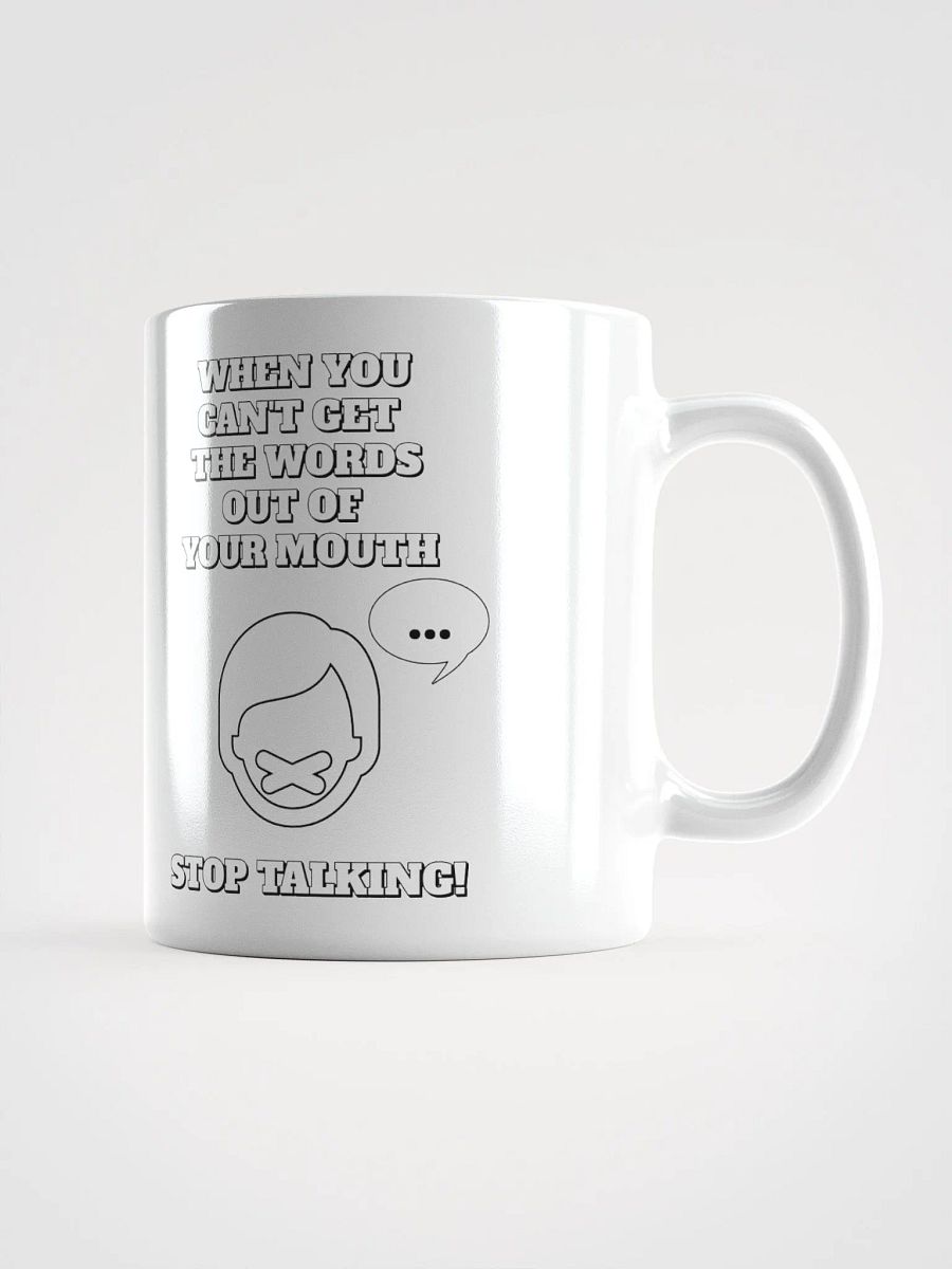 When You Can't Get The Words Out of Your Mouth - Stop Talking White Mug product image (9)