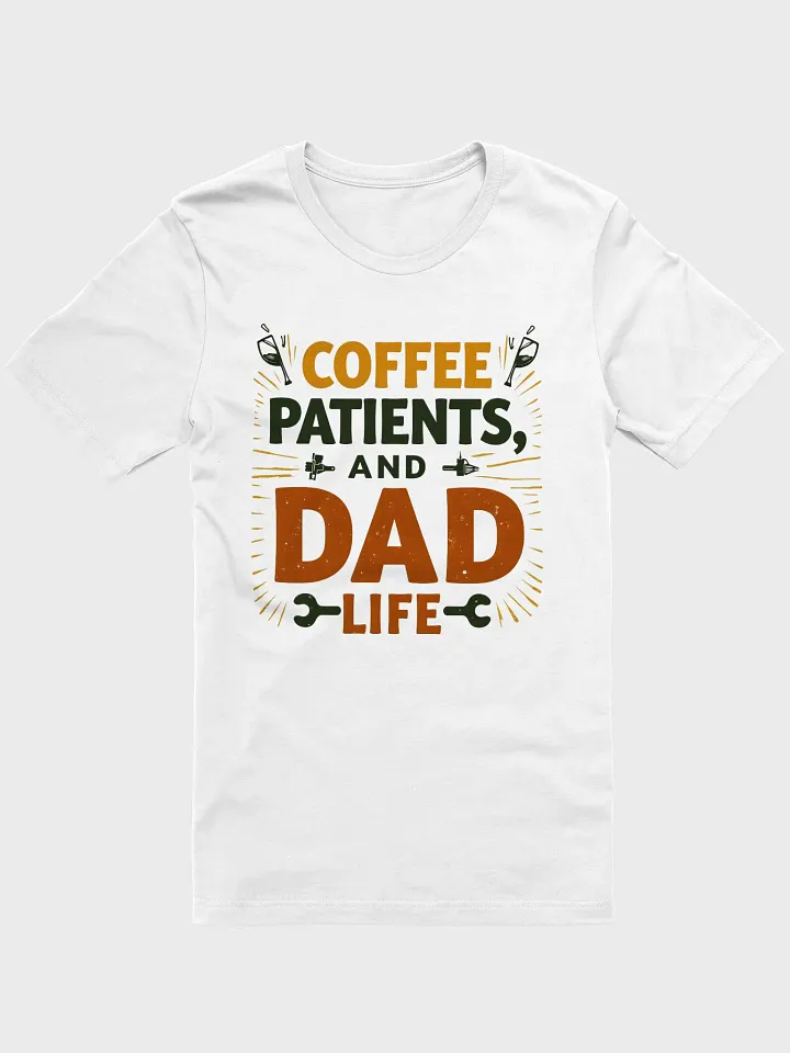 coffee, patients, and Dad Life T-Shirt product image (5)