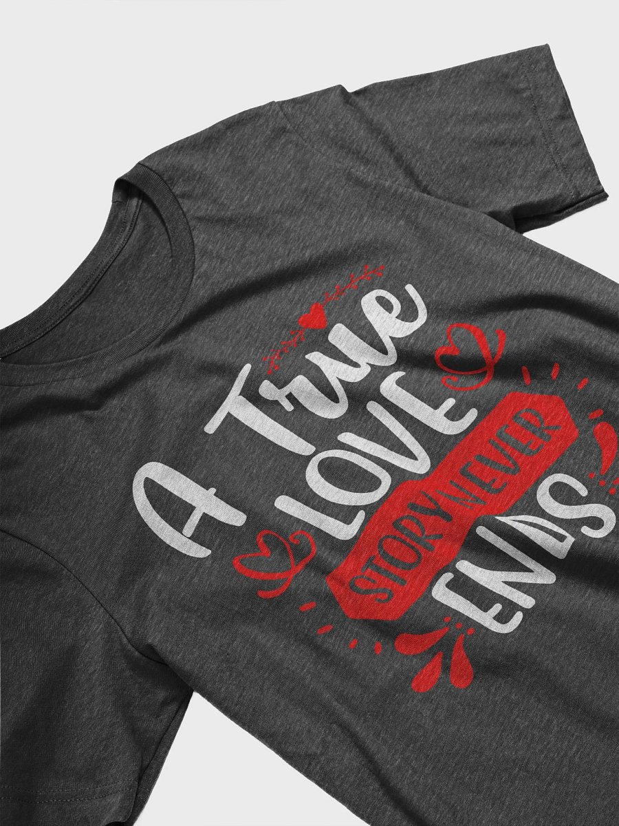 A True Love Story Never Ends T-Shirt (White Text) product image (5)