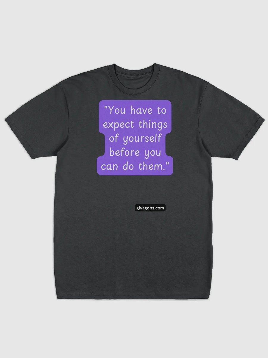 "You have to expect things of yourself before you can do them." T-SHIRT product image (1)