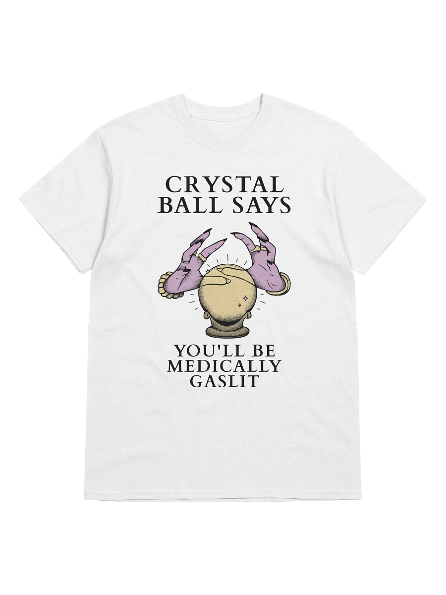 Crystal Ball Says You'll Be Medically Gaslit T-Shirt product image (41)