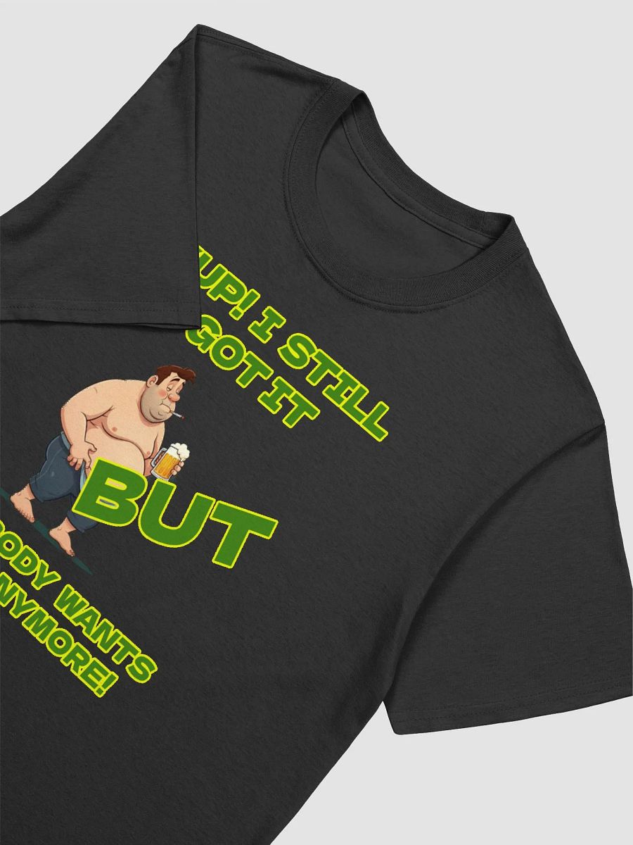I Still Got It, But Nobody Wants It Anymore Tee product image (3)