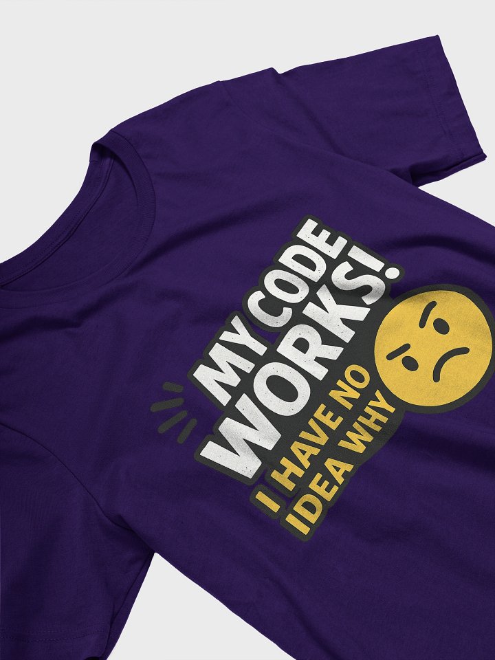 My Code Works - I have no Idea WHY Tee product image (2)