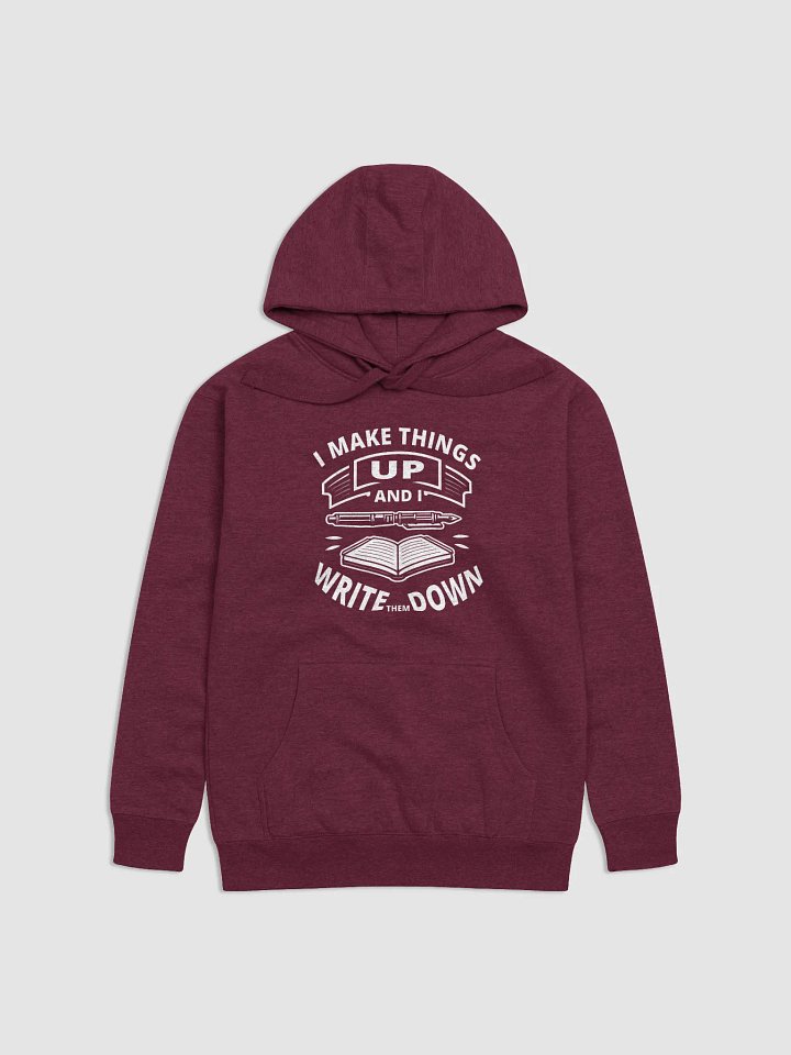 I Make Things Up And I Write Them Down—Premium Hoodie (White Image) product image (1)