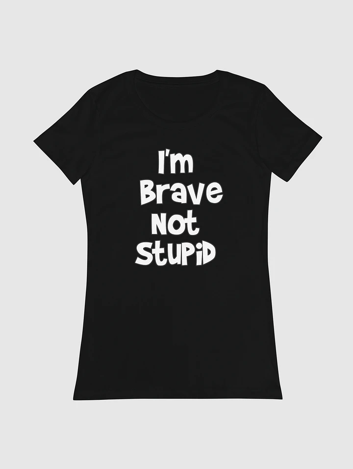 I'm Brave, Not Stupid! - Womens T-Shirt product image (1)