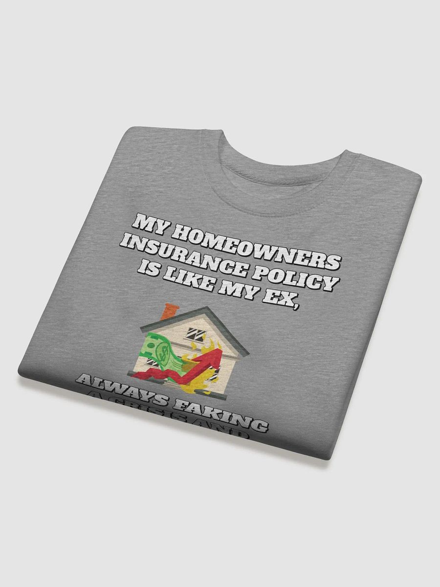 My Homeowners Insurance Policy Is Like My Ex - Funny Sweatshirt product image (19)