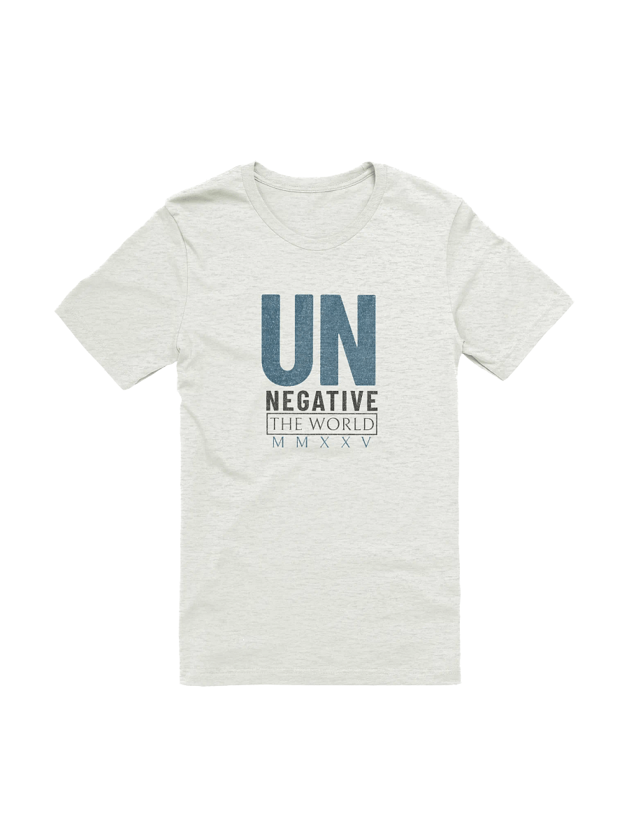 Un Negative the World MMXXV: Inspirational Positivity Statement T-Shirt product image (7)