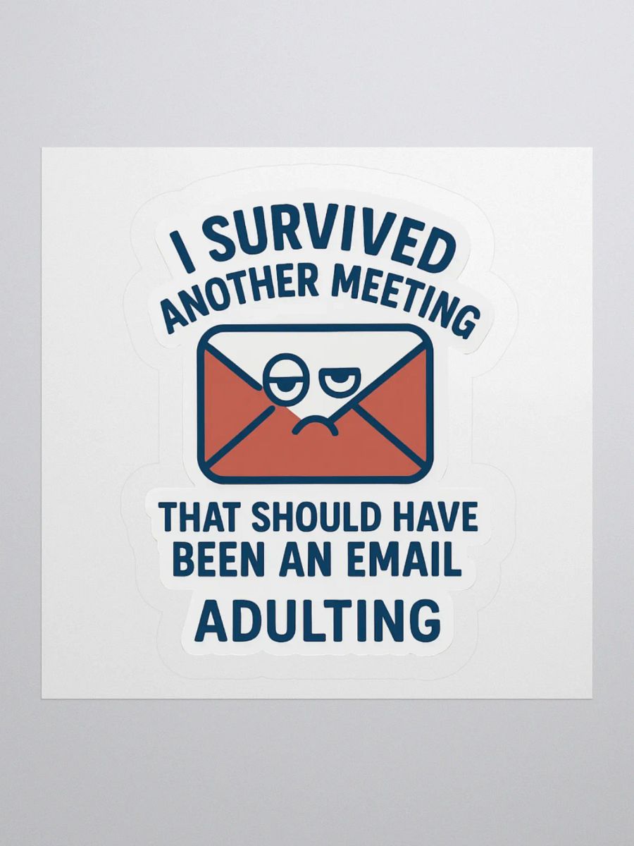 “I Survived Another Meeting That Should Have Been an Email!” Sticker product image (1)