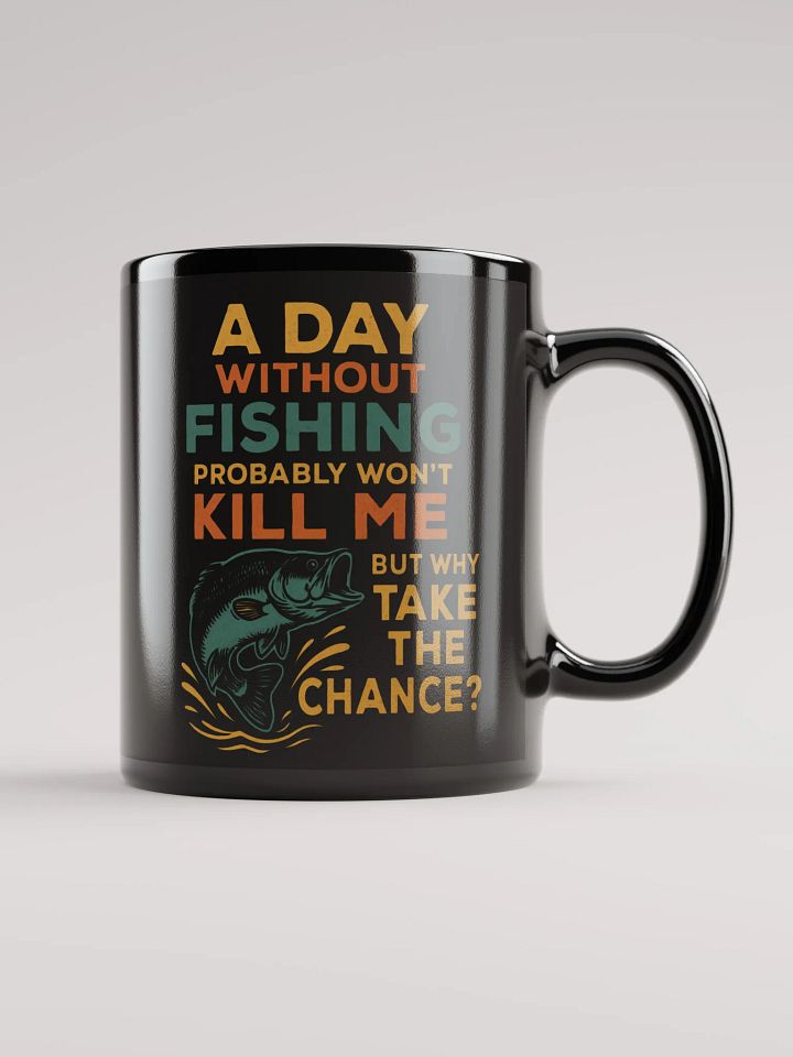 Funny Fishing Mug – Probably Won’t Kill Me | Why Take the Chance? product image (2)