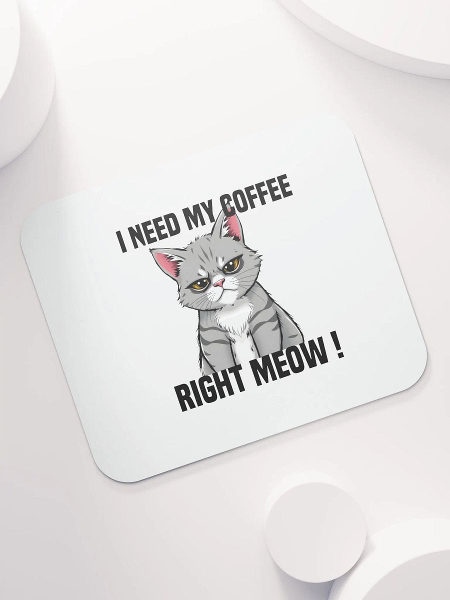 i need my coffee right meow mouse pad product image (7)