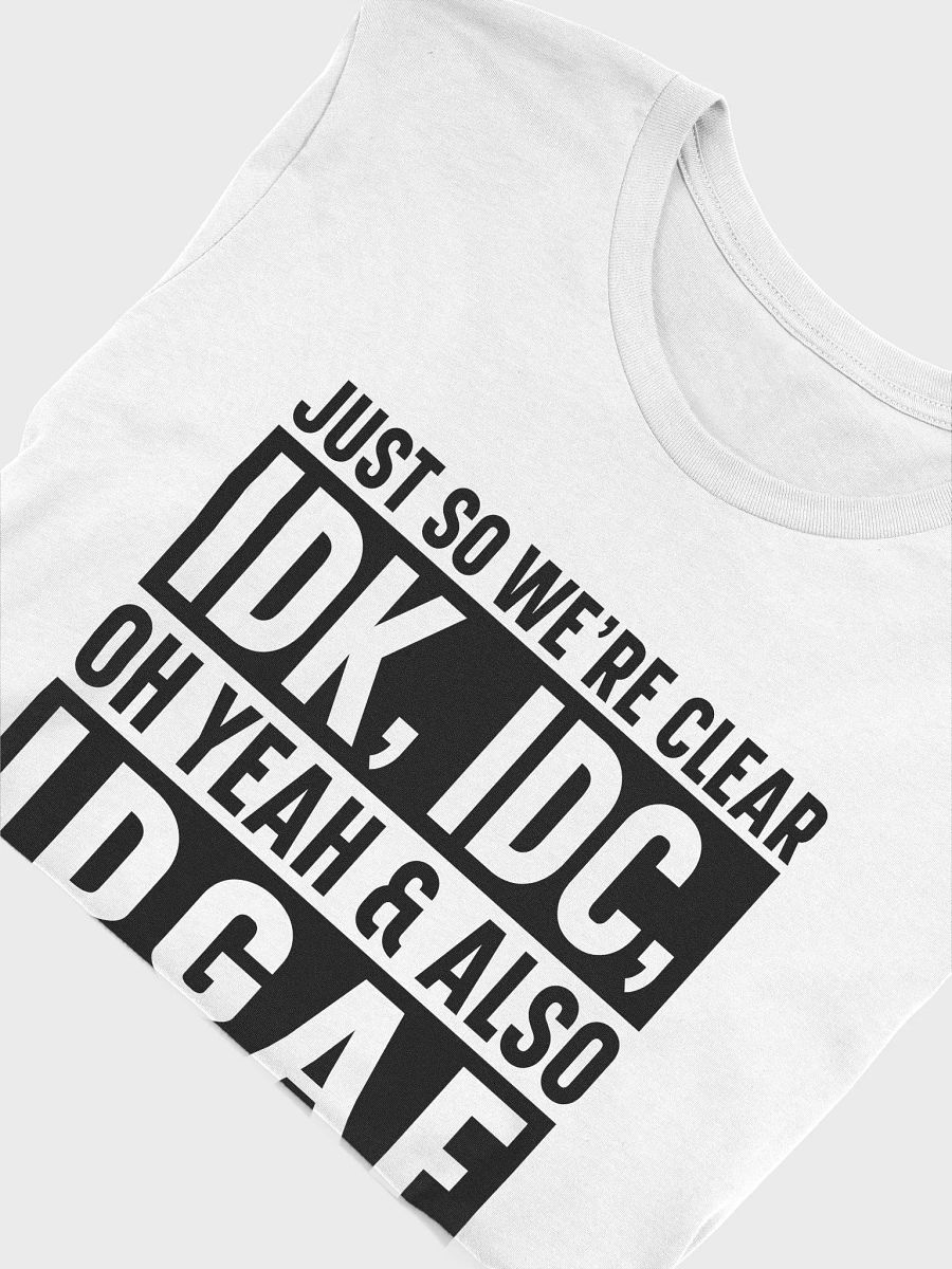 Just So Were Clear Idk Idc Women White T-Shirt product image (6)