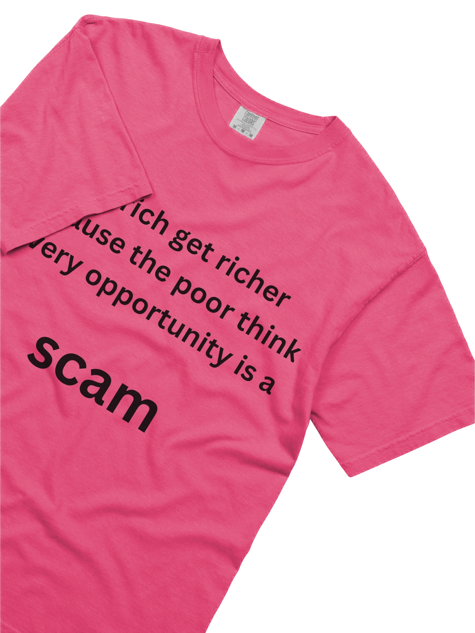 The rich get richer because the poor think every opportunity is a SCAM T-shirt product image (3)