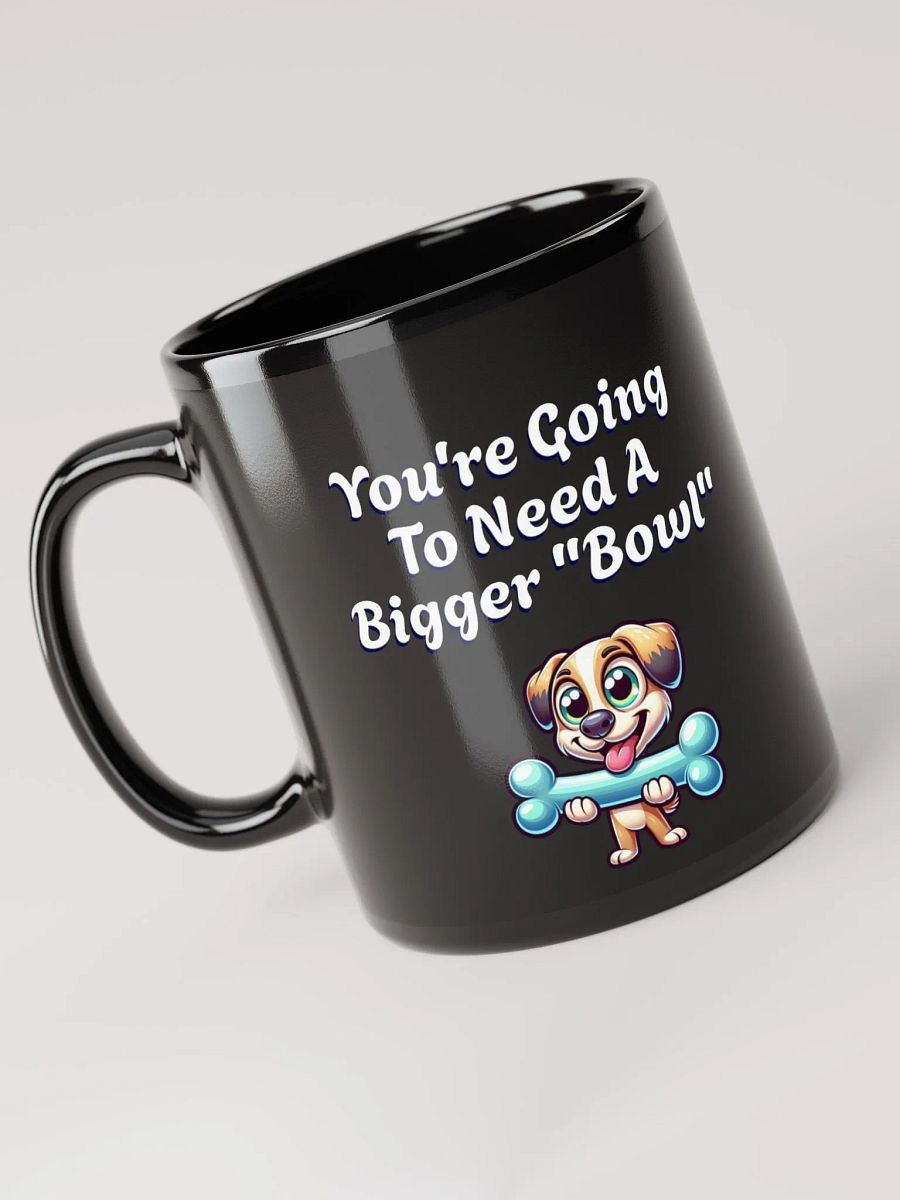 You're Going To Need A Bigger "Bowl" Black Mug product image (5)