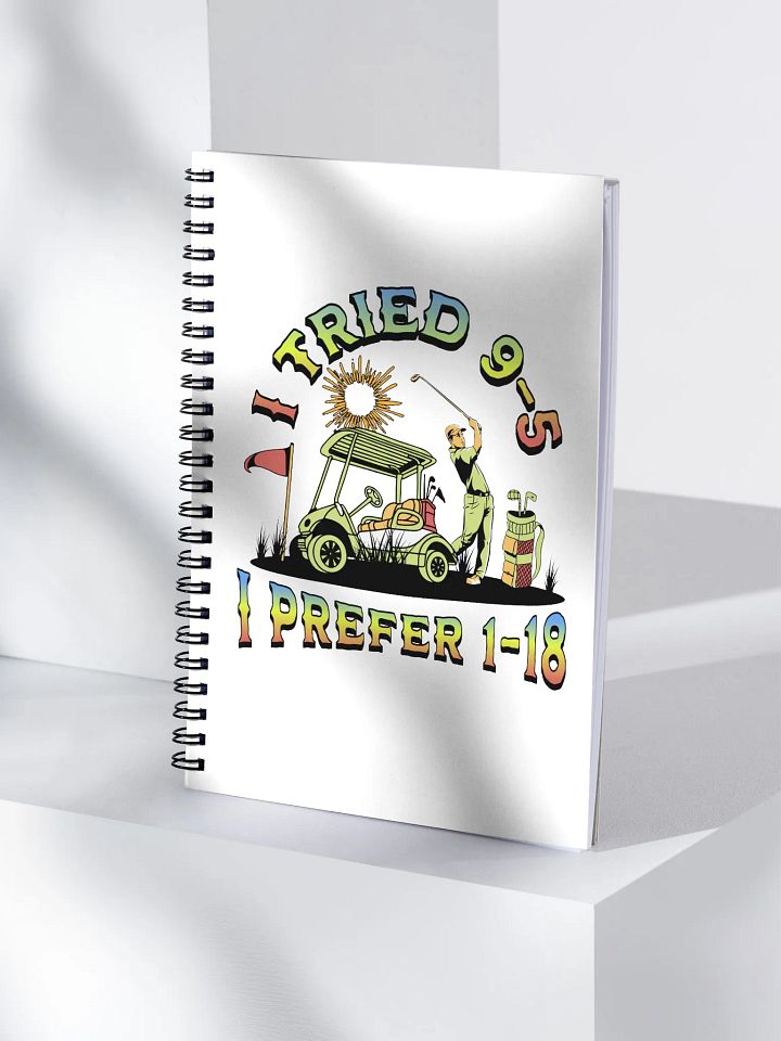 I Tried 9-5 I Prefer 1-18 Golfing Spiral Notebook product image (1)