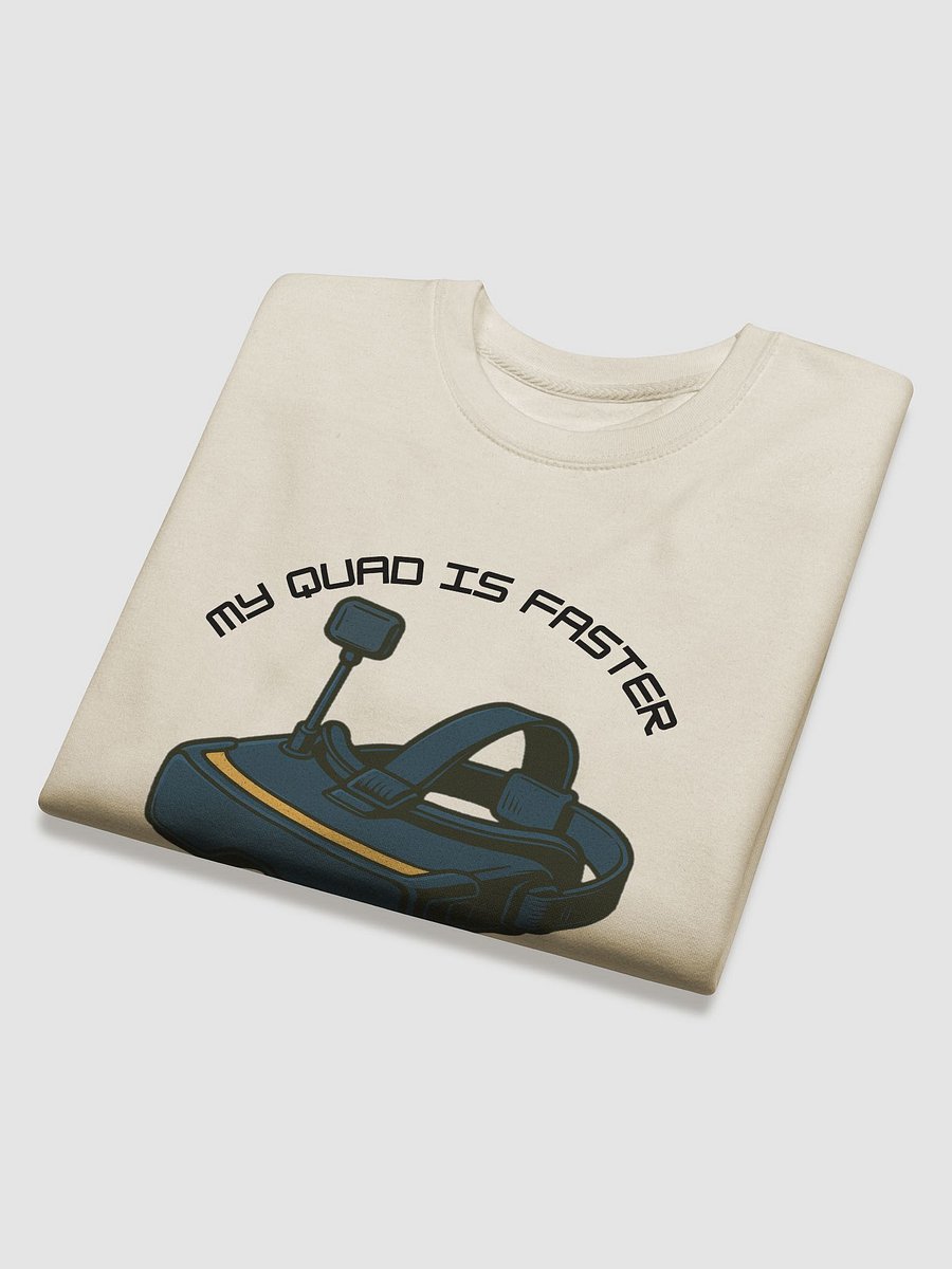 My Quad Is Faster Than Your Wi-Fi Sweatshirt for FPV Enthusiasts product image (4)