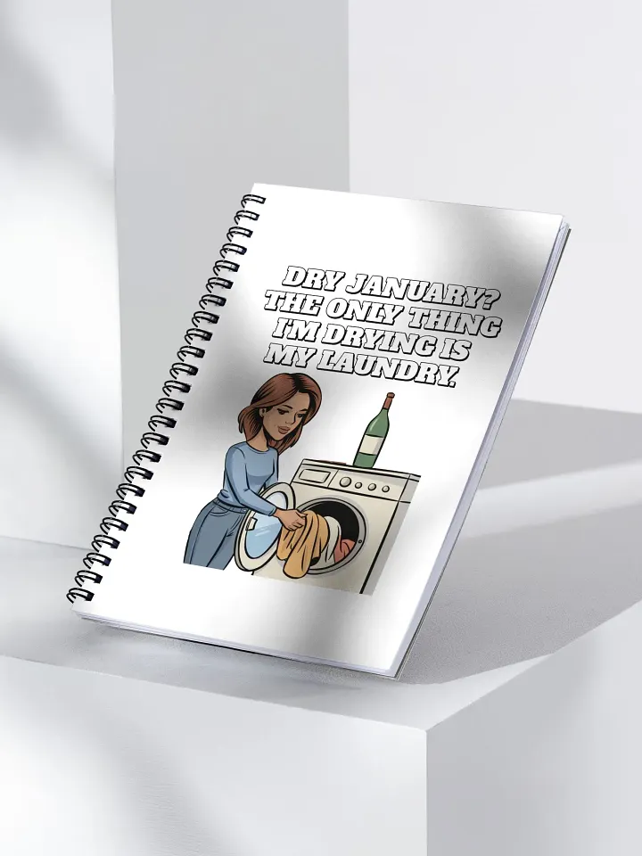 Dry January? The Only Thing I'm Drying Is My Laundry. Funny Spiral Notebook product image (2)