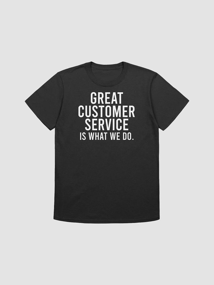 Great customer service is what we do. - Unisex T-shirt product image (4)