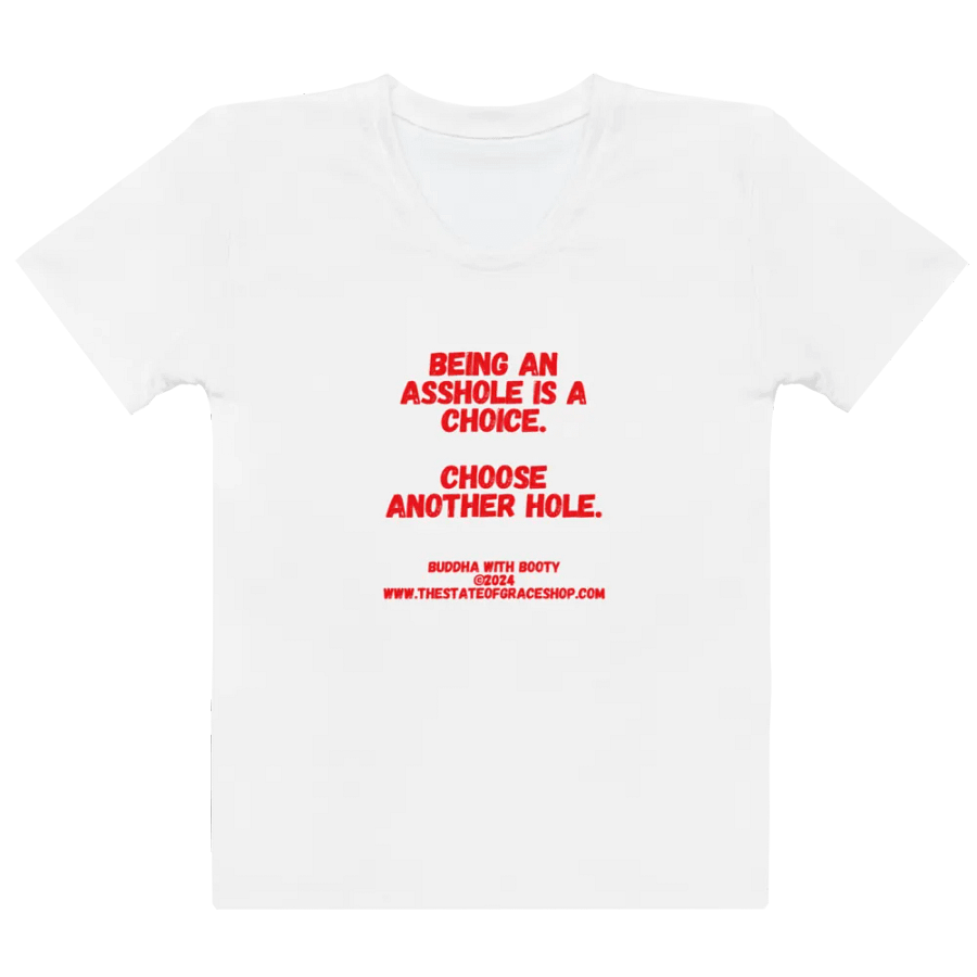 BUDDHA WITH BOOTY TEES 4 U WOMEN “Being an asshole is a choice. Choose another hole.” product image (2)