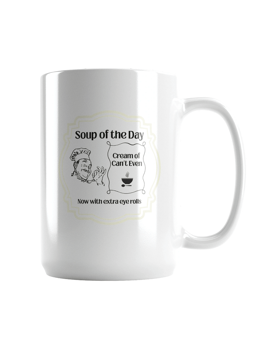 Soup of the Day: Cream of Can’t Even – Now with Extra Eye Rolls Mug product image (1)