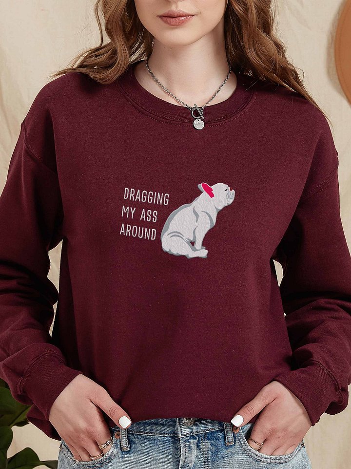 Dragging My Ass Around Sweatshirt (Embroidered) of a French Bulldog(White) product image (2)