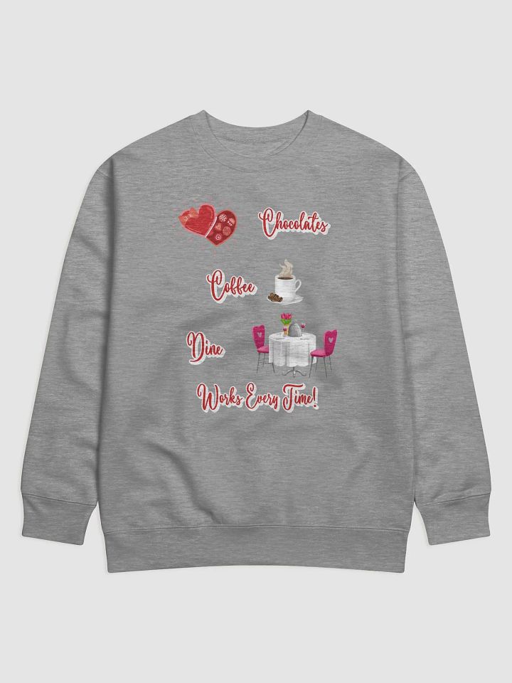 Chocolates, Coffee, Dine, Works Every Time Valentine's Day Sweatshirt product image (1)