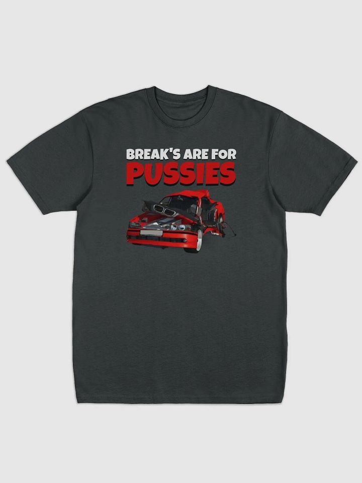 BREAK'S ARE FOR PUSSIES - T-Shirt product image (1)