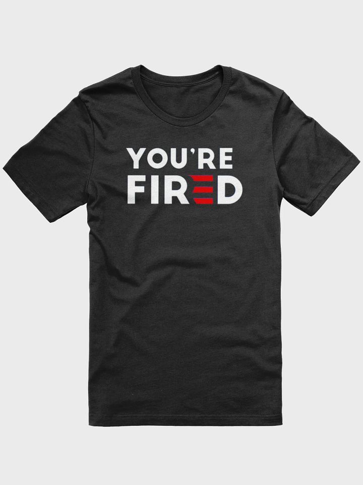 Women's "You're Fired" T-Shirt product image (1)