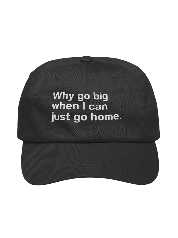 Why go big when I can just go home. Embroidered Hat product image (5)