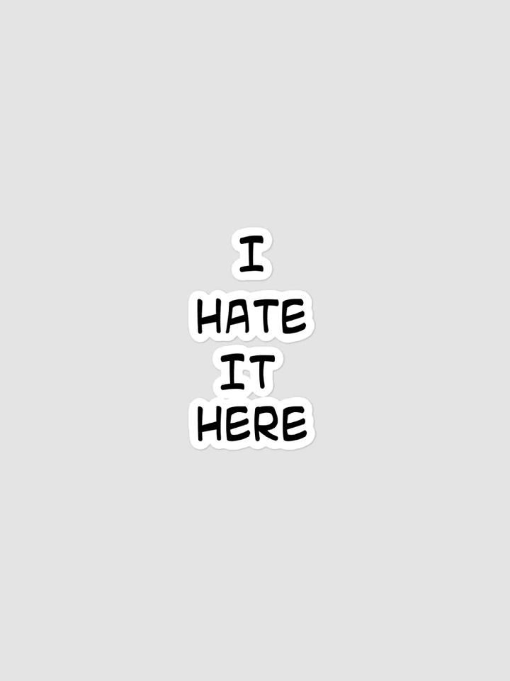 I HATE IT HERE STICKER product image (1)