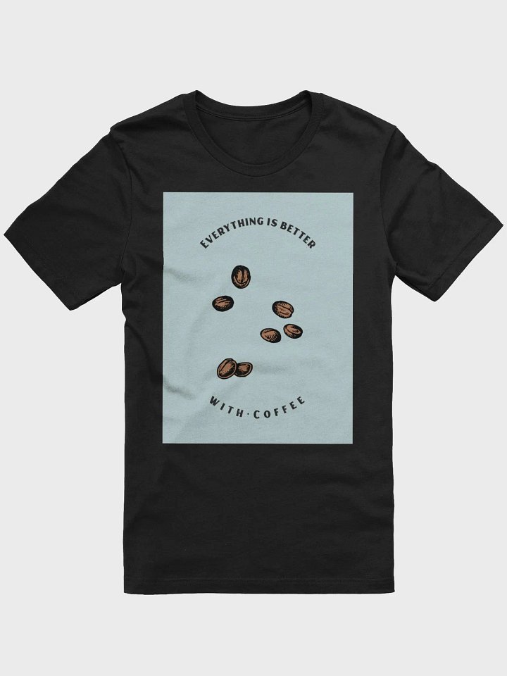 Everything Is Better With Coffee TShirt product image (1)