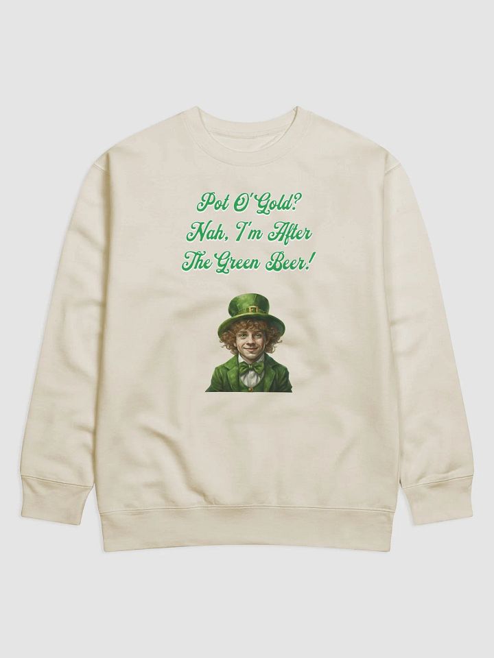 Pot of Gold? Nah, I'm After the Green Beer - St. Patrick's Sweatshirt product image (1)