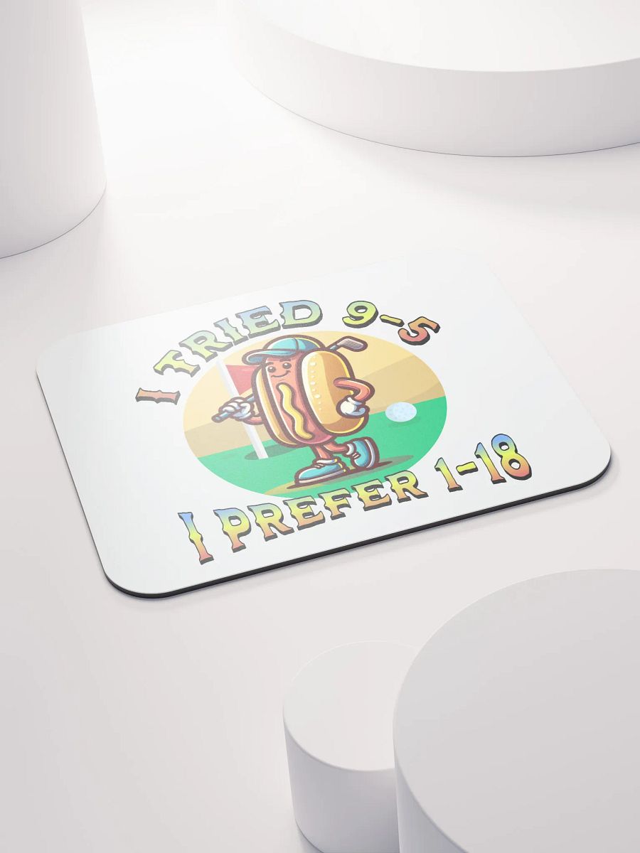 I Tried 9-5 I Prefer 1-18 Golfing Hot Dog Links & Drives Mouse Pad product image (4)