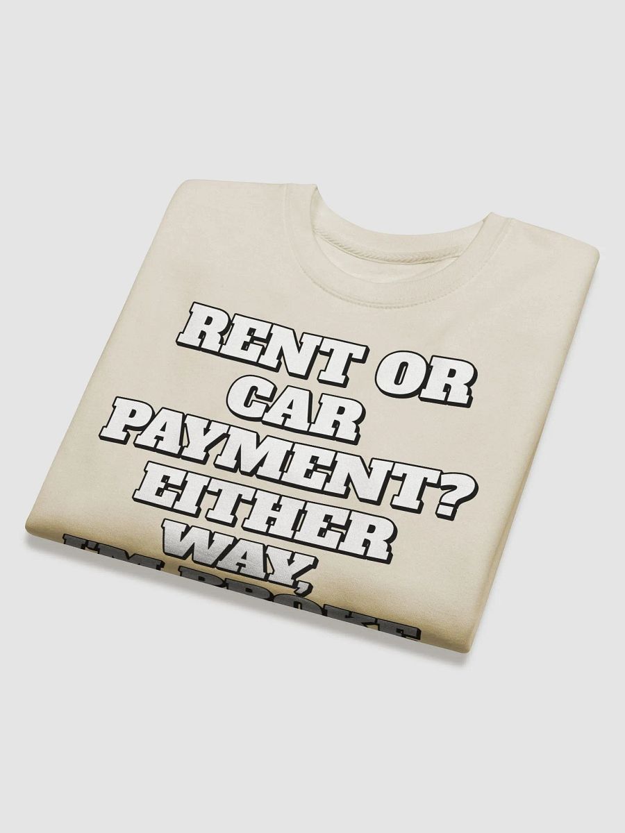 Rent or Car Payment? Either Way, I'm Broke Sweatshirt product image (3)