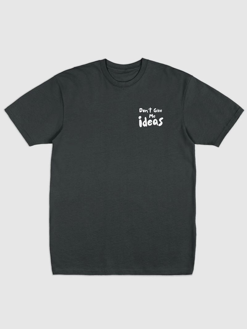 Don't Give Me Ideas - Black-Tshirt