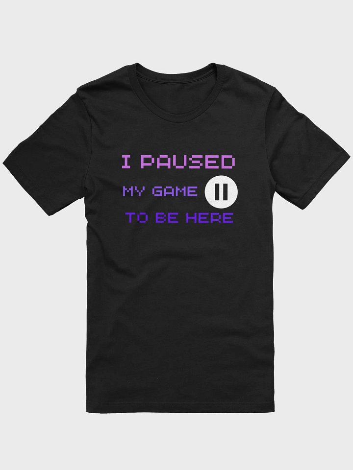 "I Paused My Game to Be Here - Funny Gamer T-Shirt for Men & Women" product image (3)