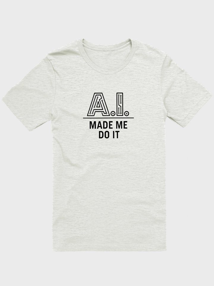 AI Shirt - Funny AI Made Me Do It Shirt product image (1)