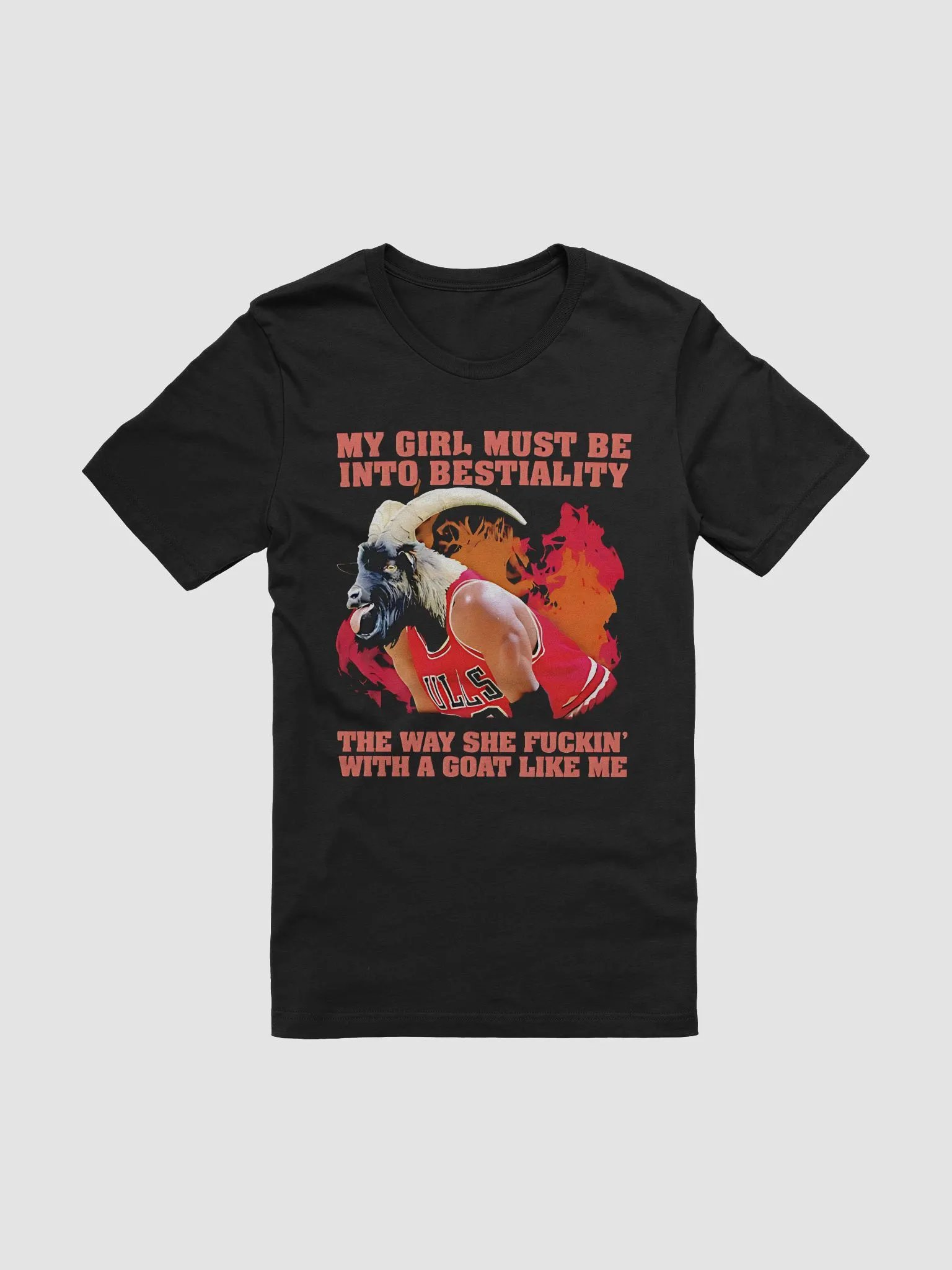 My Girl Must Be Into Bestiality The Way She Fuckin' With A Goat Like Me Shirt product image (2)
