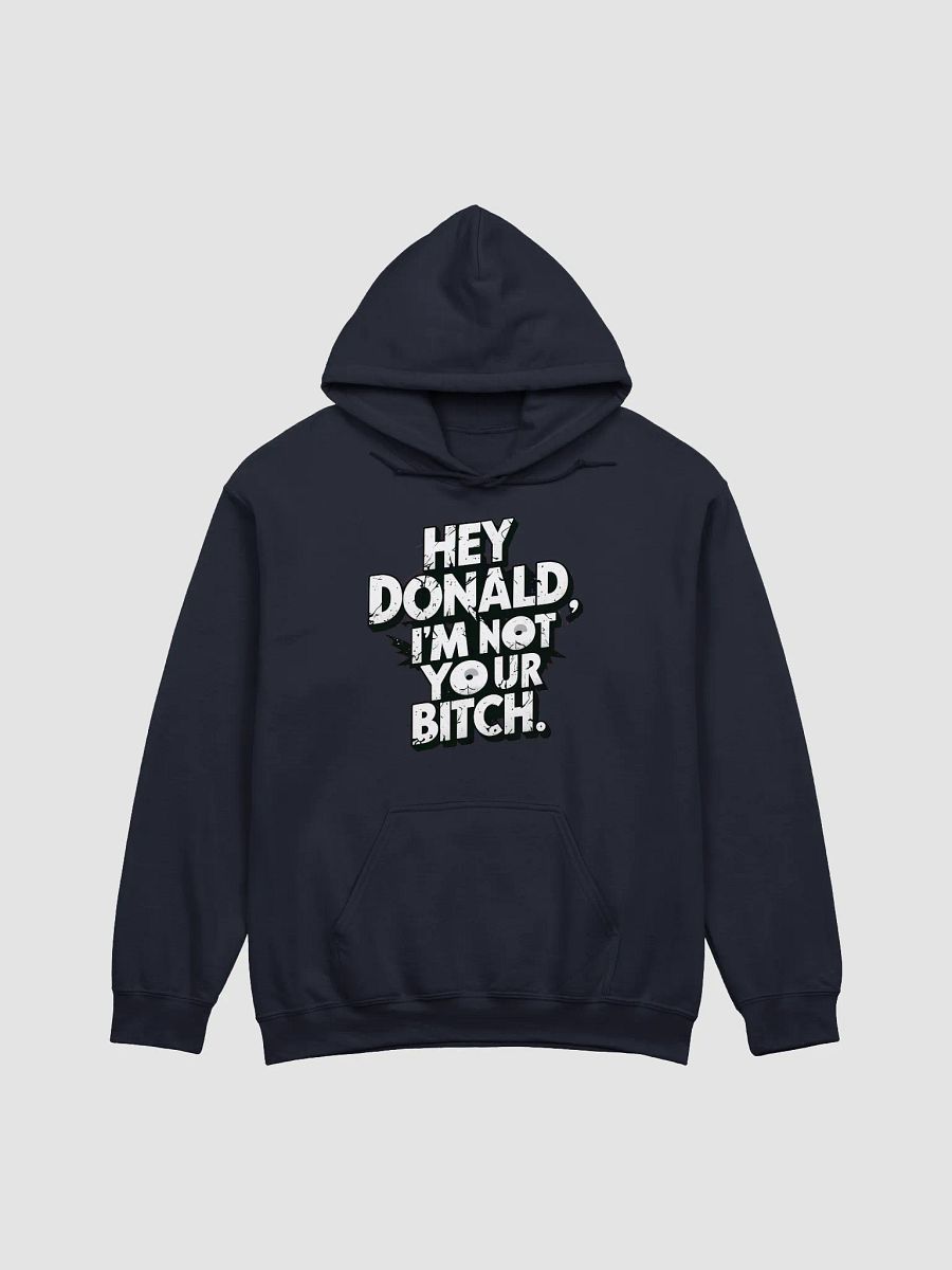 Hey Donald Hoodie - I'm Not Your Bitch | Protest Political Back Off Hoodie product image (1)