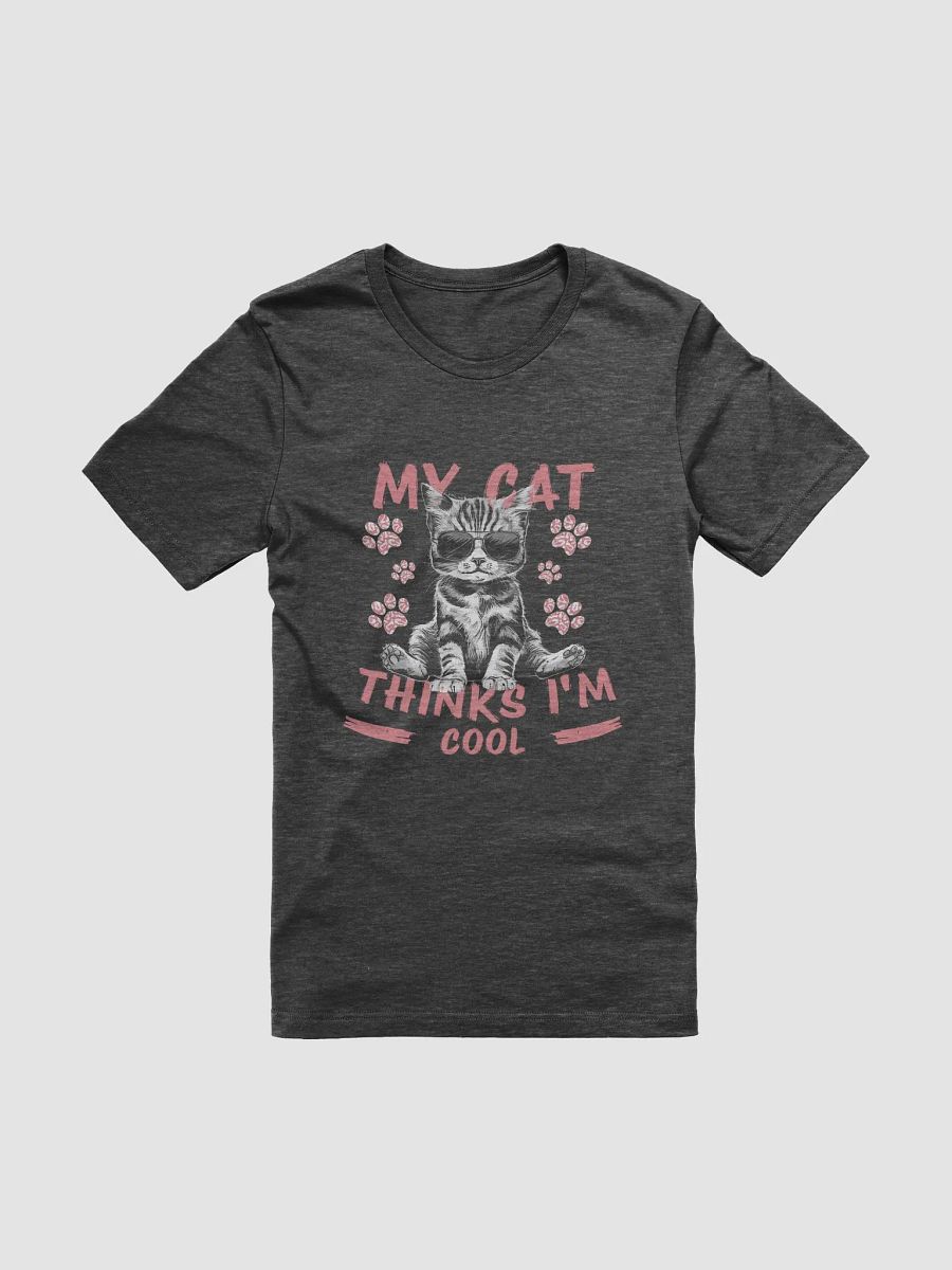 My Cat Thinks I'm Cool - Funny Cat Lover Kitty T-Shirt product image (4)