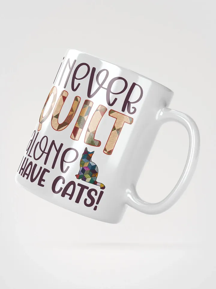 I Never Quilt Alone. I Have Cats! | Quilters Gift - White Ceramic Mug product image (2)